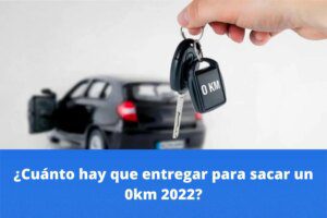 cuanto hay que entregar para sacar un 0km